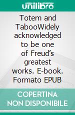 Totem and TabooWidely acknowledged to be one of Freud’s greatest works. E-book. Formato EPUB ebook