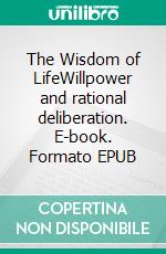 The Wisdom of LifeWillpower and rational deliberation. E-book. Formato EPUB ebook