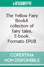 The Yellow Fairy BookA collection of fairy tales. E-book. Formato EPUB ebook