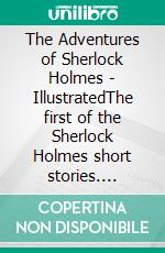 The Adventures of Sherlock Holmes - IllustratedThe first of the Sherlock Holmes short stories. E-book. Formato EPUB ebook