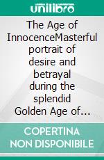 The Age of InnocenceMasterful portrait of desire and betrayal during the splendid Golden Age of Old New York. E-book. Formato EPUB ebook di Edith Wharton