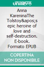 Anna KareninaThe Tolstoy's epic heroine of love and self-destruction. E-book. Formato EPUB ebook di Leo Tolstoy