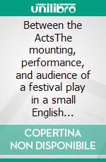 Between the ActsThe mounting, performance, and audience of a festival play in a small English village. E-book. Formato EPUB ebook