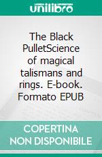 The Black PulletScience of magical talismans and rings. E-book. Formato EPUB ebook