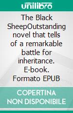 The Black SheepOutstanding novel that tells of a remarkable battle for inheritance. E-book. Formato EPUB ebook