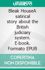 Bleak HouseA satirical story about the British judiciary system. E-book. Formato EPUB ebook