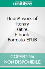 BoonA work of literary satire. E-book. Formato EPUB ebook