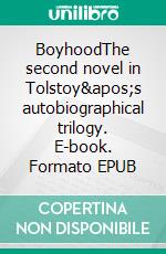 BoyhoodThe second novel in Tolstoy&apos;s autobiographical trilogy. E-book. Formato EPUB ebook