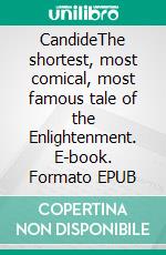 CandideThe shortest, most comical, most famous tale of the Enlightenment. E-book. Formato EPUB ebook