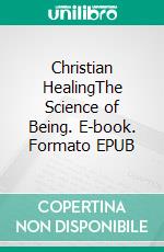 Christian HealingThe Science of Being. E-book. Formato EPUB ebook