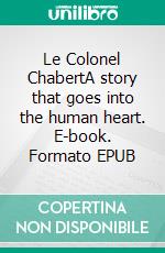 Le Colonel ChabertA story that goes into the human heart. E-book. Formato EPUB ebook