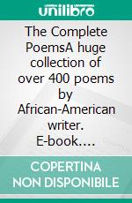 The Complete PoemsA huge collection of over 400 poems by African-American writer. E-book. Formato EPUB ebook