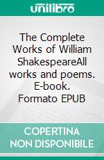 The Complete Works of William ShakespeareAll works and poems. E-book. Formato EPUB ebook