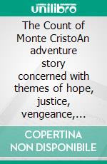 The Count of Monte CristoAn adventure story concerned with themes of hope, justice, vengeance, mercy, and forgiveness. E-book. Formato EPUB ebook di Alexandre Dumas