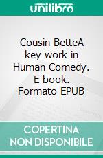 Cousin BetteA key work in Human Comedy. E-book. Formato EPUB ebook