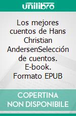 Los mejores cuentos de Hans Christian AndersenSelección de cuentos. E-book. Formato EPUB ebook