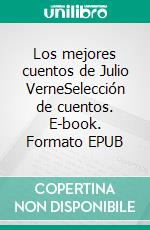 Los mejores cuentos de Julio VerneSelección de cuentos. E-book. Formato EPUB ebook di Julio Verne