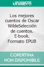 Los mejores cuentos de Oscar WildeSelección de cuentos. E-book. Formato EPUB ebook di Oscar Wilde