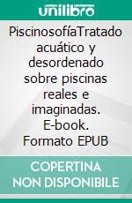 PiscinosofíaTratado acuático y desordenado sobre piscinas reales e imaginadas. E-book. Formato EPUB ebook di Anabel Vázquez