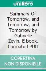 Summary Of Tomorrow, and Tomorrow, and Tomorrow by Gabrielle Zevin. E-book. Formato EPUB ebook