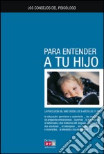 Los consejos del psicólogo para entender a tu hijo. E-book. Formato EPUB ebook