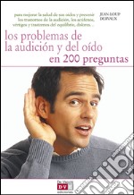 Los problemas de la audición y del oído en 200 preguntas. E-book. Formato EPUB ebook