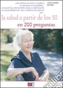 La salud a partir de los 50 en 200 preguntas. E-book. Formato EPUB ebook di Anne