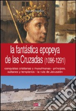 La fantástica epopeya de las Cruzadas (1096-1291) . E-book. Formato EPUB ebook