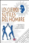 Los cuerpos sutiles del hombre. E-book. Formato EPUB ebook di Valerio Sanfo