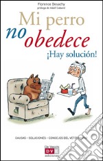 Mi perro no obedece ¡Hay solución!. E-book. Formato EPUB ebook