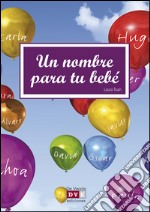 Un nombre para tu bebé. E-book. Formato EPUB ebook