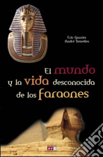 El mundo y la vida desconocida de los faraones. E-book. Formato EPUB ebook di Éric Garnier