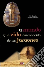 El mundo y la vida desconocida de los faraones. E-book. Formato EPUB