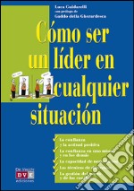 Cómo ser un líder en cualquier situación. E-book. Formato EPUB ebook