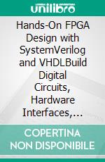 Hands-On FPGA Design with SystemVerilog and VHDLBuild Digital Circuits, Hardware Interfaces, and Real FPGA Projects from Logic to Implementation. E-book. Formato EPUB ebook