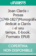 Joan Clarós i Presas (1749-1827)Monogràfic dedicat a Clarós i el seu temps. E-book. Formato EPUB