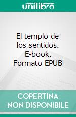 El templo de los sentidos. E-book. Formato EPUB ebook di Benjamín Amo