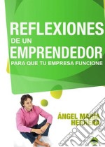 Reflexiones de un emprendedor para que tu empresa funcione. E-book. Formato EPUB