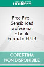 Free Fire - Sensibilidad profesional. E-book. Formato EPUB ebook