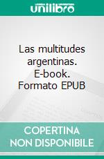 Las multitudes argentinas. E-book. Formato EPUB ebook