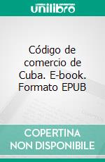 Código de comercio de Cuba. E-book. Formato EPUB ebook