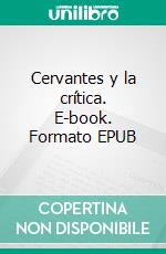 Cervantes y la crítica. E-book. Formato EPUB