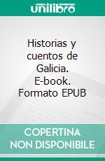 Historias y cuentos de Galicia. E-book. Formato EPUB ebook di Emilia Pardo Bazán