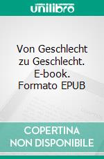 Von Geschlecht zu Geschlecht. E-book. Formato Mobipocket ebook