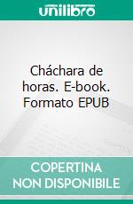 Cháchara de horas. E-book. Formato EPUB ebook