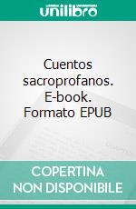 Cuentos sacroprofanos. E-book. Formato EPUB ebook di Emilia Pardo Bazán