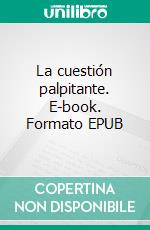 La cuestión palpitante. E-book. Formato EPUB ebook di Emilia Pardo Bazán