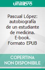 Pascual López: autobiografía de un estudiante de medicina. E-book. Formato EPUB ebook di Emilia Pardo Bazán