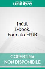 Inútil. E-book. Formato EPUB ebook di Emilia Pardo Bazán