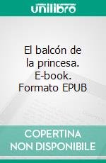 El balcón de la princesa. E-book. Formato EPUB ebook